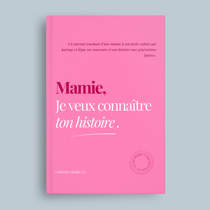 Mamie : Je veux connaître ton histoire.