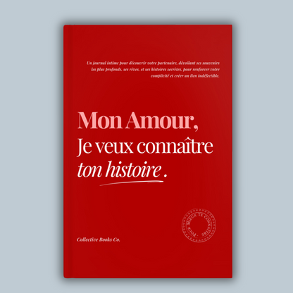 Journal : Mon Amour, Je veux connaître ton histoire.