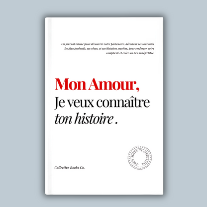 Journal : Mon Amour, Je veux connaître ton histoire